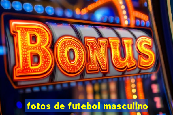 fotos de futebol masculino